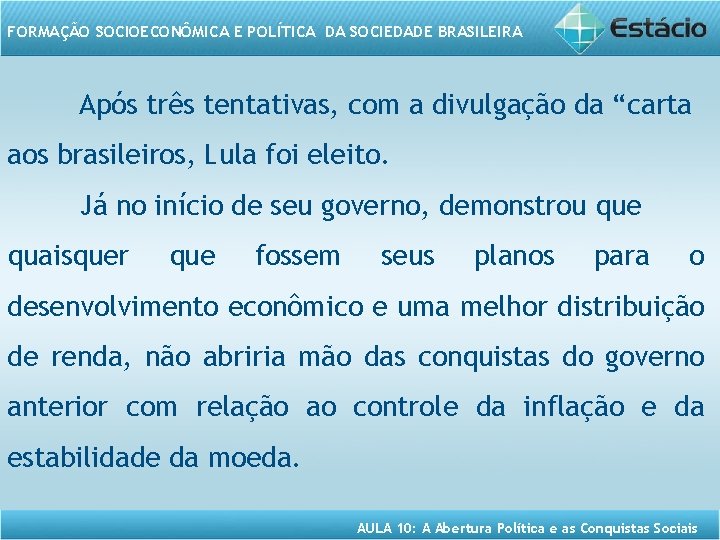 FORMAÇÃO SOCIOECONÔMICA E POLÍTICA DA SOCIEDADE BRASILEIRA Após três tentativas, com a divulgação da