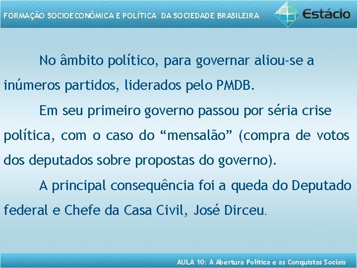 FORMAÇÃO SOCIOECONÔMICA E POLÍTICA DA SOCIEDADE BRASILEIRA No âmbito político, para governar aliou-se a