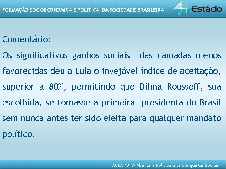 FORMAÇÃO SOCIOECONÔMICA E POLÍTICA DA SOCIEDADE BRASILEIRA Comentário: Os significativos ganhos sociais das camadas