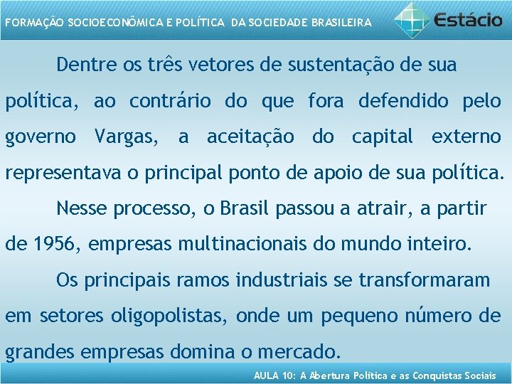 FORMAÇÃO SOCIOECONÔMICA E POLÍTICA DA SOCIEDADE BRASILEIRA Dentre os três vetores de sustentação de