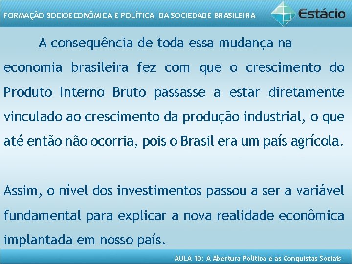 FORMAÇÃO SOCIOECONÔMICA E POLÍTICA DA SOCIEDADE BRASILEIRA A consequência de toda essa mudança na