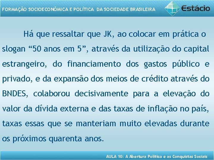 FORMAÇÃO SOCIOECONÔMICA E POLÍTICA DA SOCIEDADE BRASILEIRA Há que ressaltar que JK, ao colocar