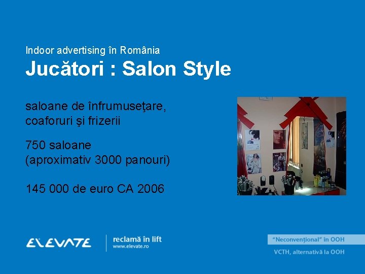 Indoor advertising în România Jucători : Salon Style saloane de înfrumuseţare, coaforuri şi frizerii