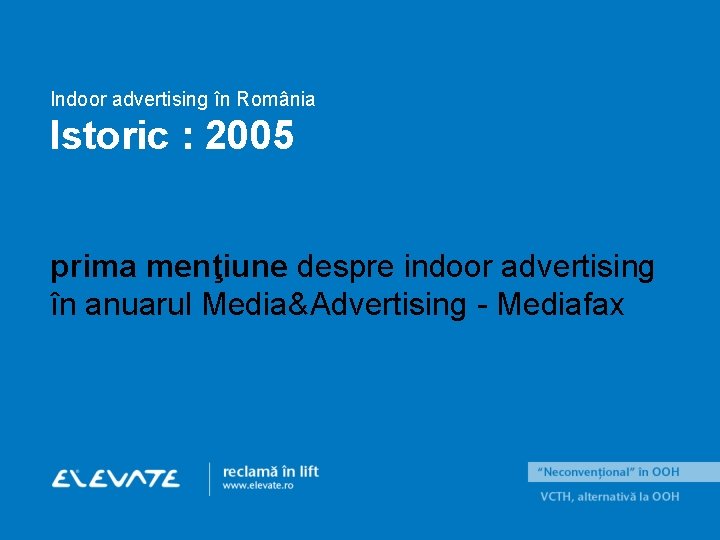Indoor advertising în România Istoric : 2005 prima menţiune despre indoor advertising în anuarul