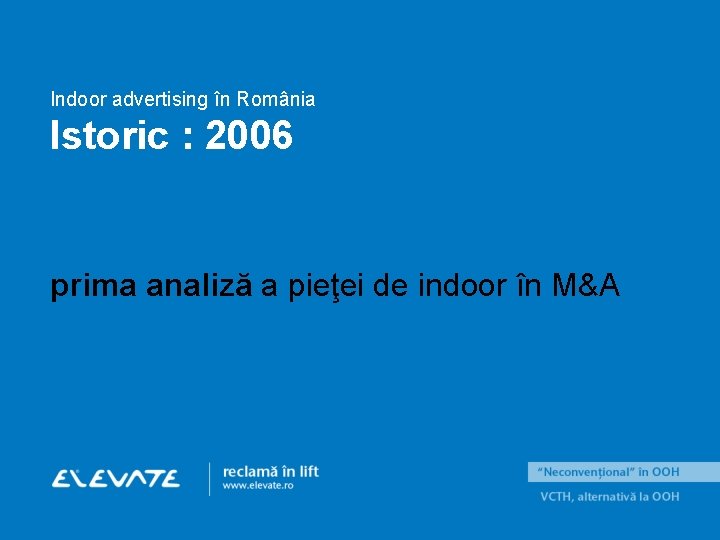 Indoor advertising în România Istoric : 2006 prima analiză a pieţei de indoor în