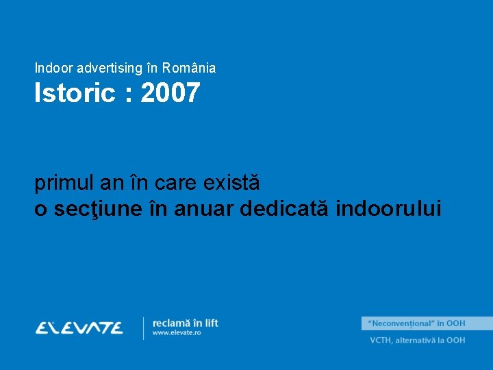 Indoor advertising în România Istoric : 2007 primul an în care există o secţiune