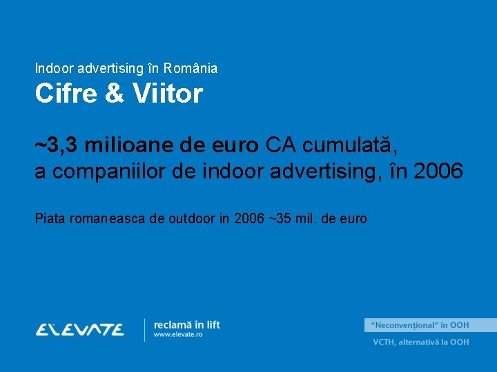 Indoor advertising în România Cifre & Viitor ~3, 3 milioane de euro CA cumulată,