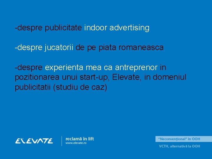 -despre publicitate indoor advertising -despre jucatorii de pe piata romaneasca -despre experienta mea ca