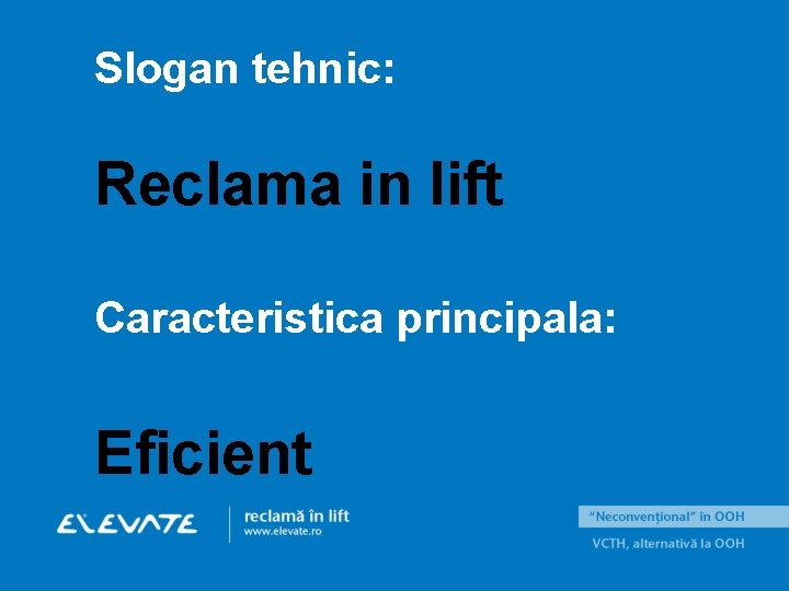 Slogan tehnic: Reclama in lift Caracteristica principala: Eficient 