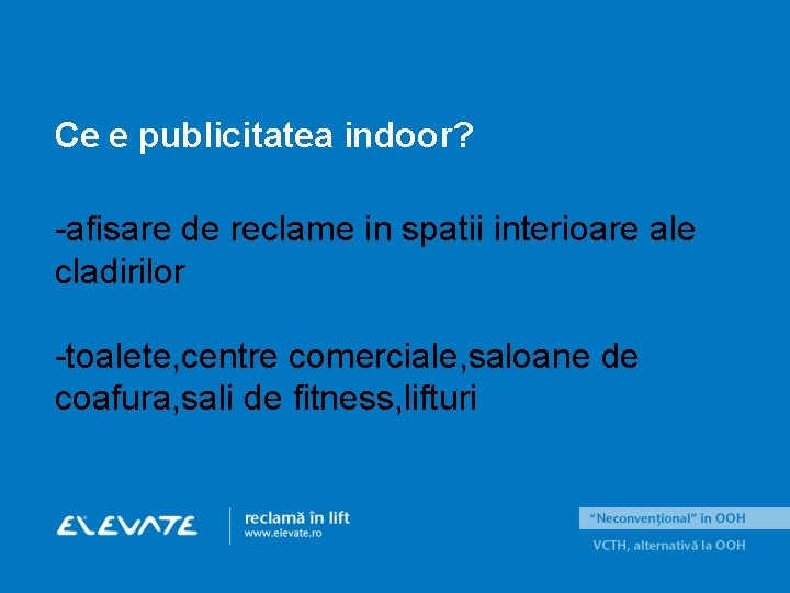 Ce e publicitatea indoor? -afisare de reclame in spatii interioare ale cladirilor -toalete, centre