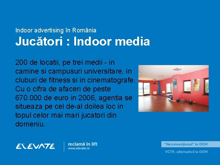 Indoor advertising în România Jucători : Indoor media 200 de locatii, pe trei medii