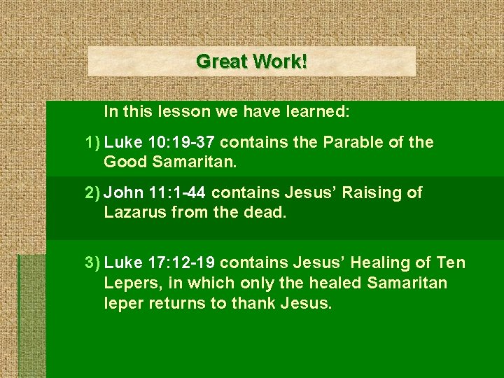 Great Work! In this lesson we have learned: 1) Luke 10: 19 -37 contains