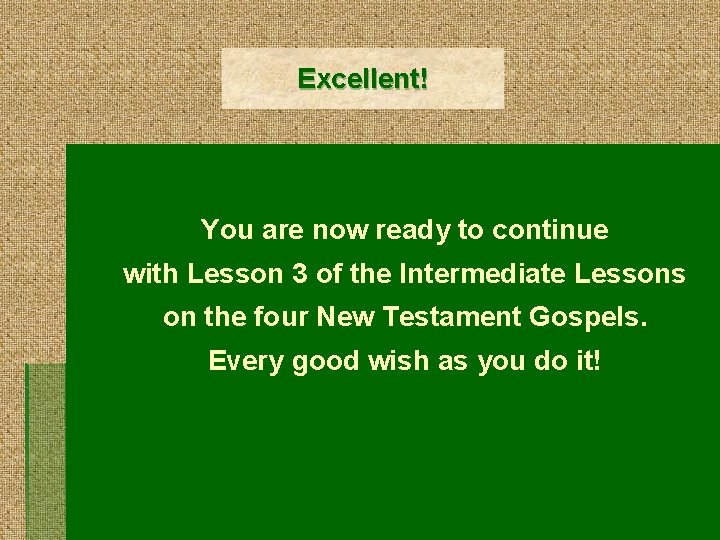 Excellent! You are now ready to continue with Lesson 3 of the Intermediate Lessons