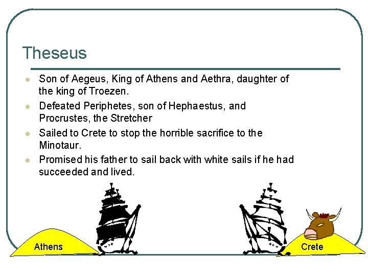 Theseus l l Son of Aegeus, King of Athens and Aethra, daughter of the
