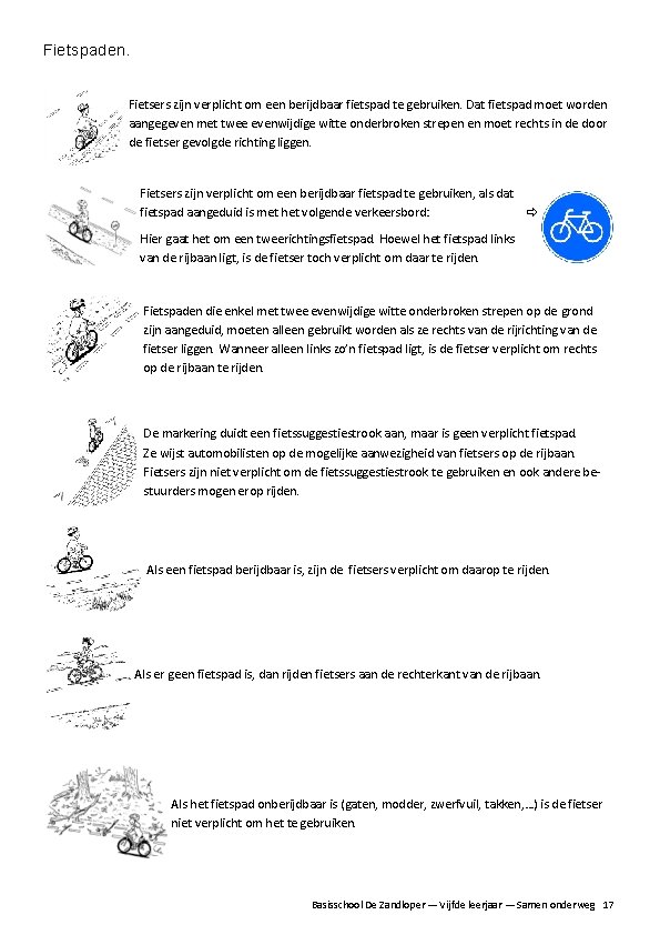 Fietspaden. Fietsers zijn verplicht om een berijdbaar fietspad te gebruiken. Dat fietspad moet worden