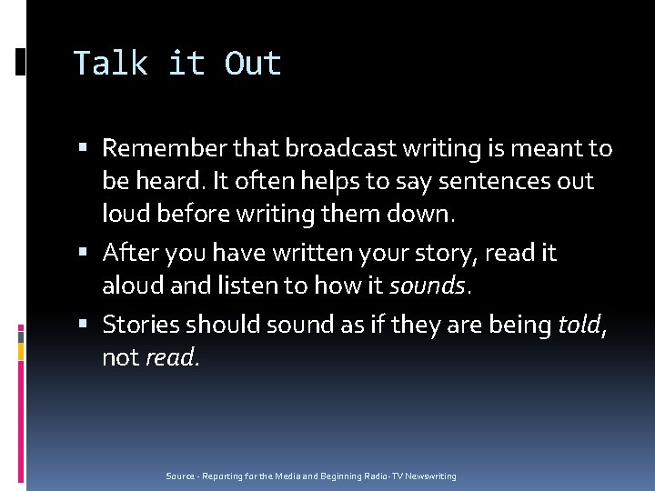 Talk it Out Remember that broadcast writing is meant to be heard. It often