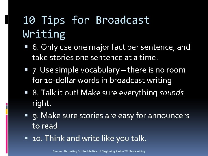 10 Tips for Broadcast Writing 6. Only use one major fact per sentence, and