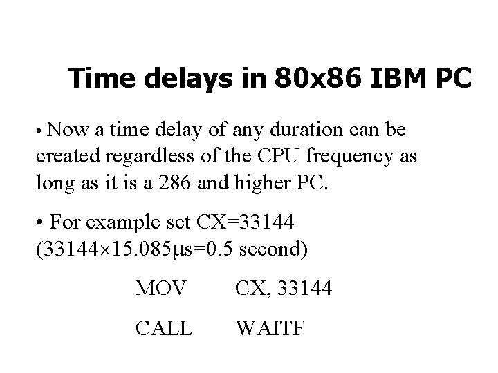 Time delays in 80 x 86 IBM PC • Now a time delay of
