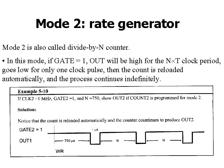 Mode 2: rate generator Mode 2 is also called divide-by-N counter. • In this