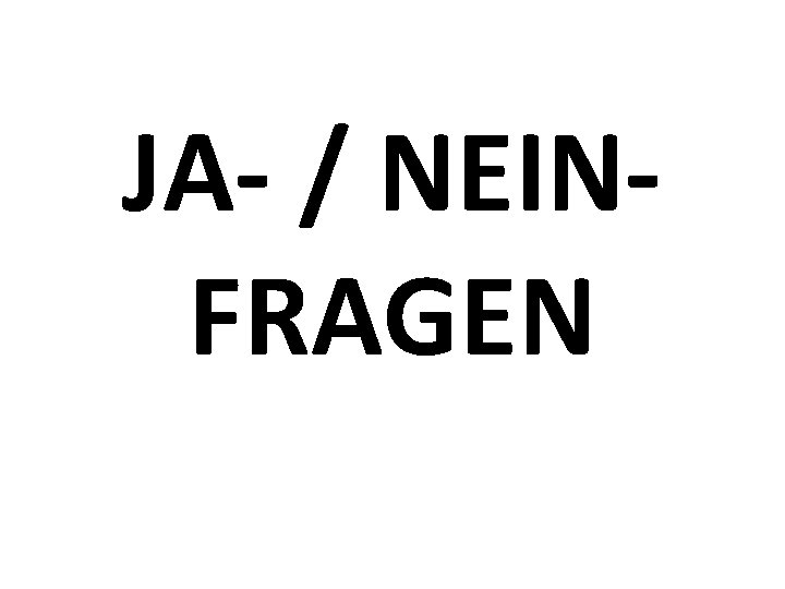 JA- / NEINFRAGEN JA- / NEINFRAGEN