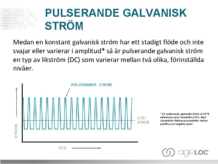 PULSERANDE GALVANISK STRÖM Medan en konstant galvanisk ström har ett stadigt flöde och inte
