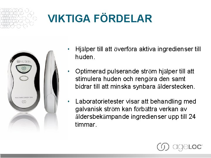 VIKTIGA FÖRDELAR • Hjälper till att överföra aktiva ingredienser till huden. • Optimerad pulserande