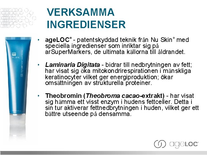 VERKSAMMA INGREDIENSER • age. LOC® - patentskyddad teknik från Nu Skin® med speciella ingredienser