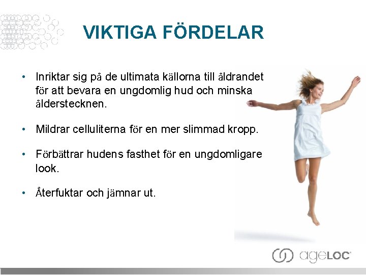 VIKTIGA FÖRDELAR • Inriktar sig på de ultimata källorna till åldrandet för att bevara