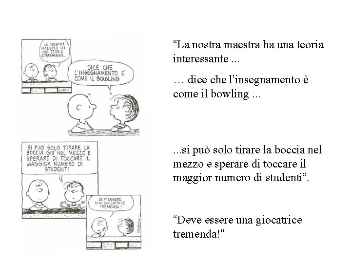 “La nostra maestra ha una teoria interessante. . . … dice che l’insegnamento è