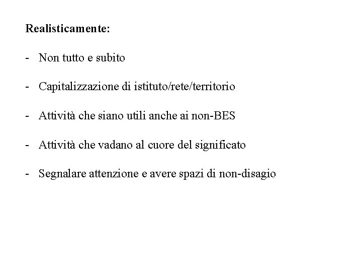 Realisticamente: - Non tutto e subito - Capitalizzazione di istituto/rete/territorio - Attività che siano