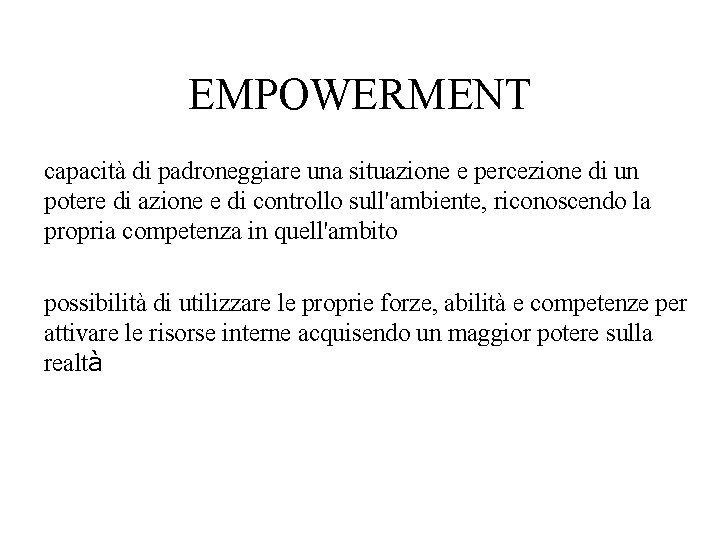 EMPOWERMENT capacità di padroneggiare una situazione e percezione di un potere di azione e