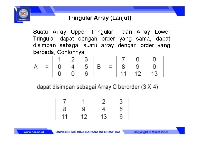 Tringular Array (Lanjut) Suatu Array Upper Tringular dan Array Lower Tringular dapat dengan order