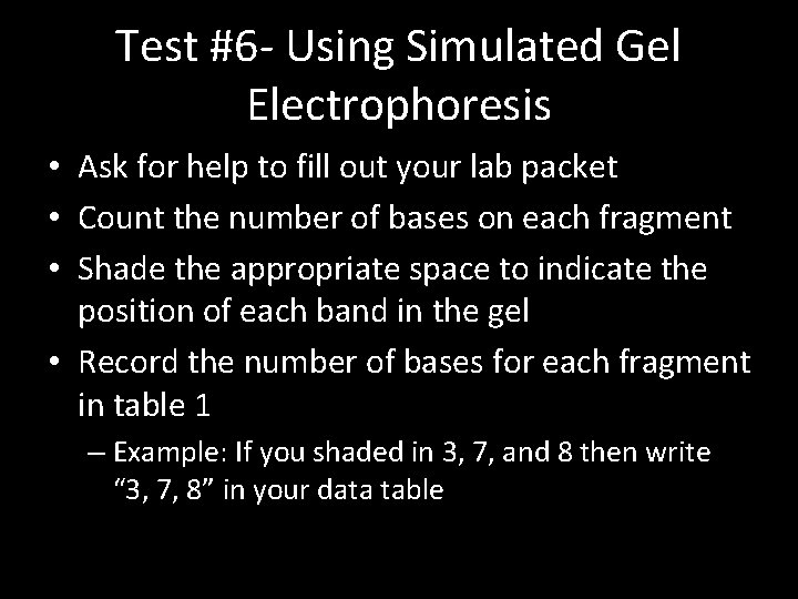 Test #6 - Using Simulated Gel Electrophoresis • Ask for help to fill out