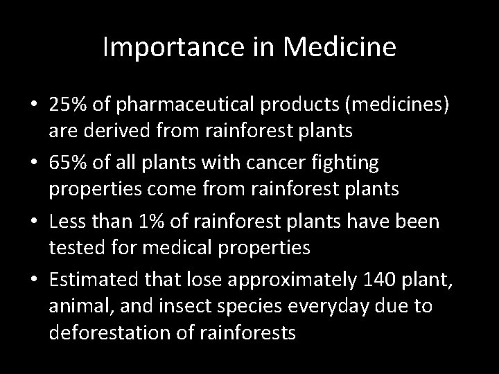Importance in Medicine • 25% of pharmaceutical products (medicines) are derived from rainforest plants