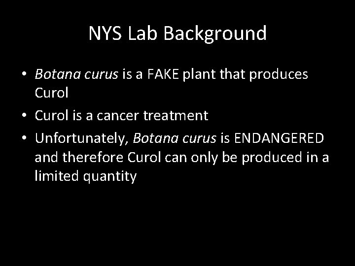 NYS Lab Background • Botana curus is a FAKE plant that produces Curol •