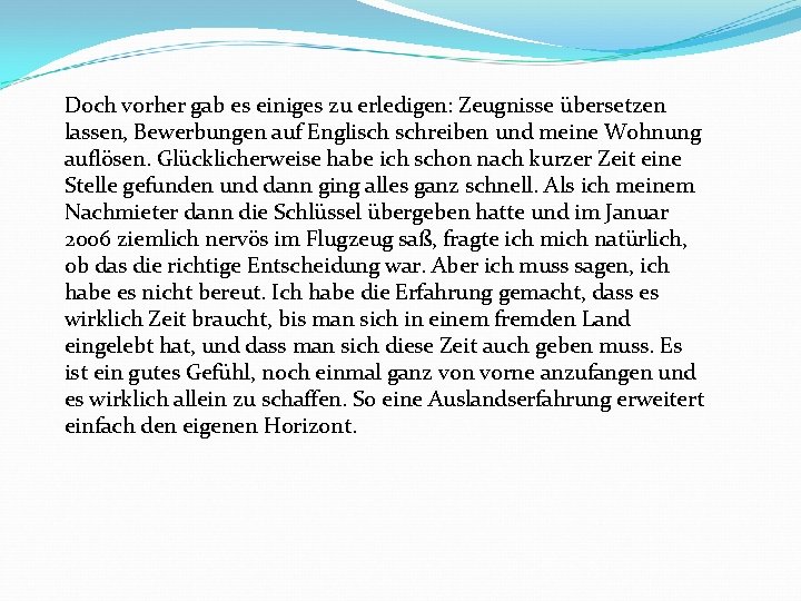 Doch vorher gab es einiges zu erledigen: Zeugnisse übersetzen lassen, Bewerbungen auf Englisch schreiben