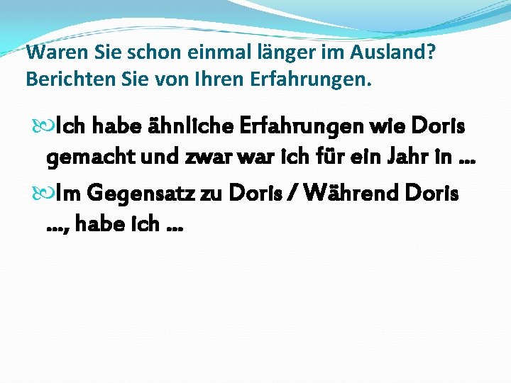 Waren Sie schon einmal länger im Ausland? Berichten Sie von Ihren Erfahrungen. Ich habe