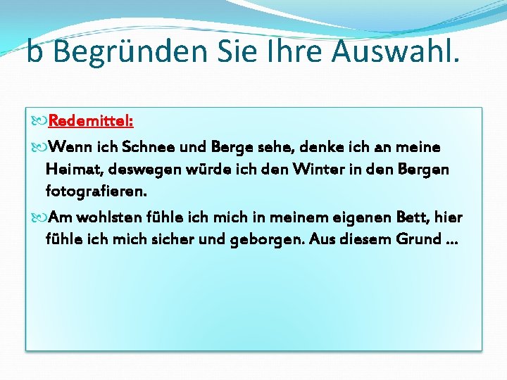 b Begründen Sie Ihre Auswahl. Redemittel: Wenn ich Schnee und Berge sehe, denke ich