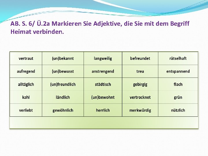 AB. S. 6/ Ü. 2 a Markieren Sie Adjektive, die Sie mit dem Begriff