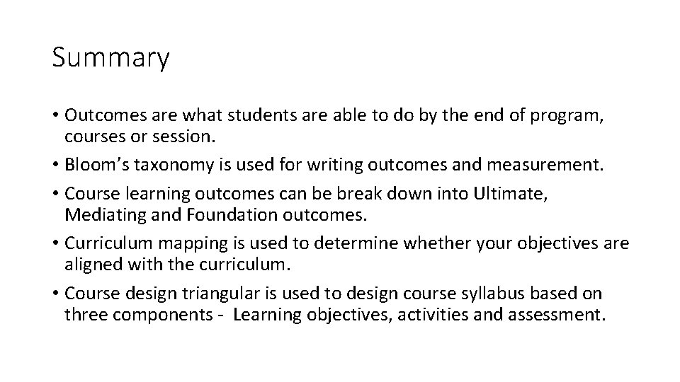 Summary • Outcomes are what students are able to do by the end of