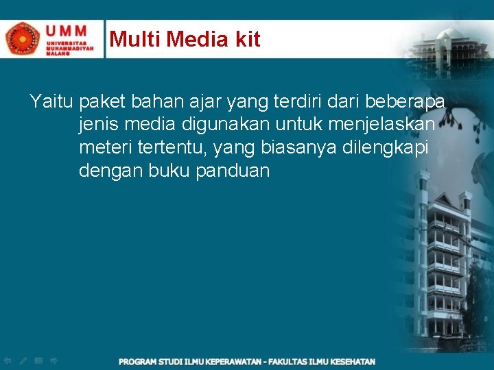 Multi Media kit Yaitu paket bahan ajar yang terdiri dari beberapa jenis media digunakan