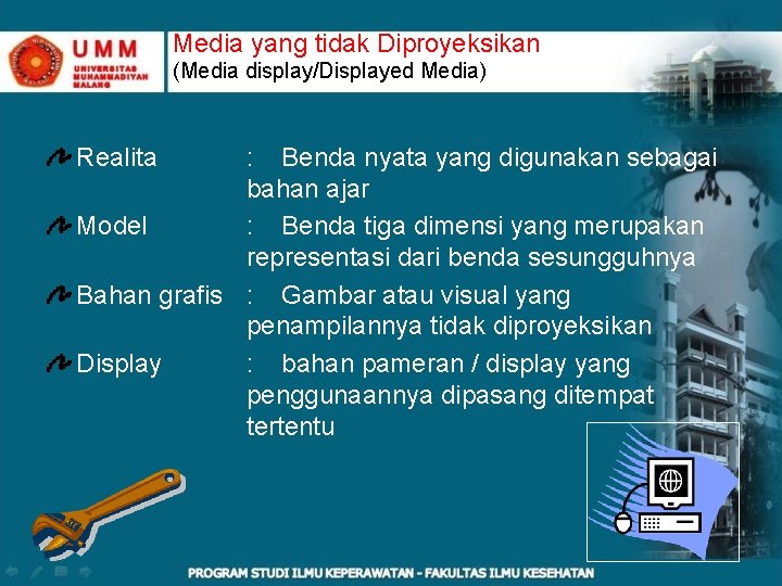 Media yang tidak Diproyeksikan (Media display/Displayed Media) Realita : Benda nyata yang digunakan sebagai