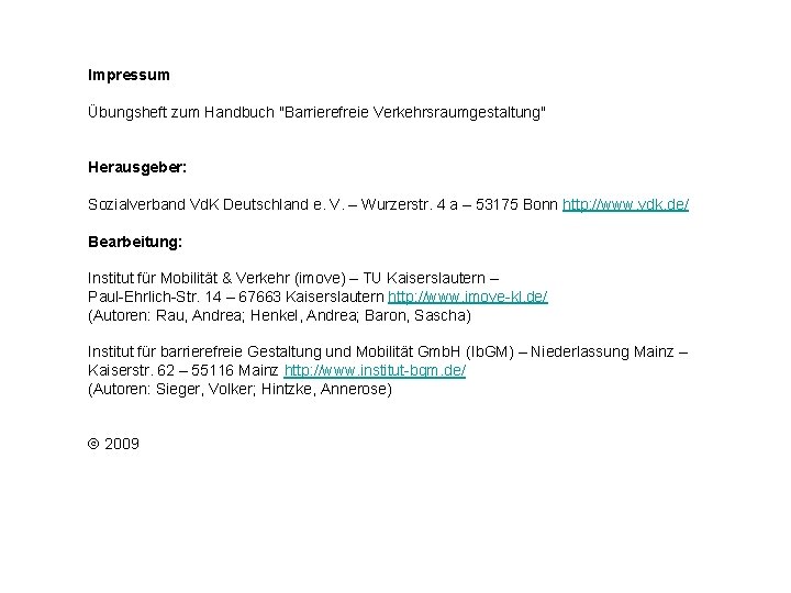 Impressum Übungsheft zum Handbuch "Barrierefreie Verkehrsraumgestaltung" Herausgeber: Sozialverband Vd. K Deutschland e. V. –