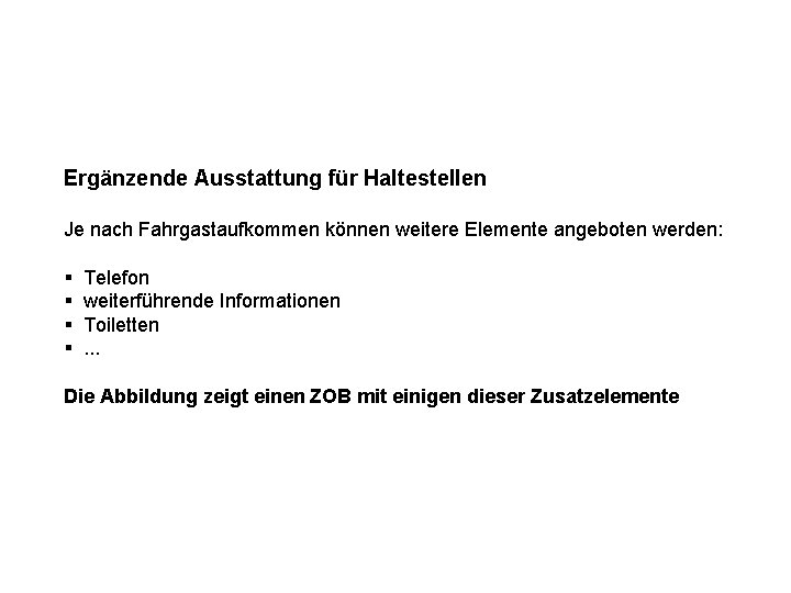 Ergänzende Ausstattung für Haltestellen Je nach Fahrgastaufkommen können weitere Elemente angeboten werden: § Telefon