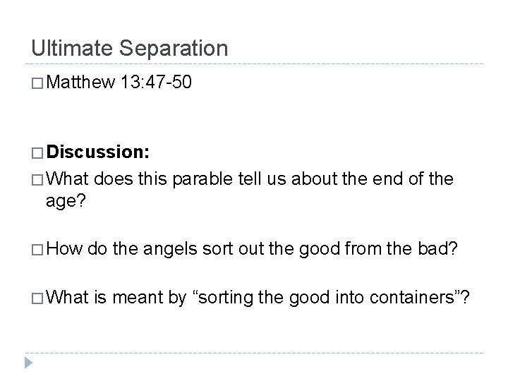 Ultimate Separation � Matthew 13: 47 -50 � Discussion: � What does this parable