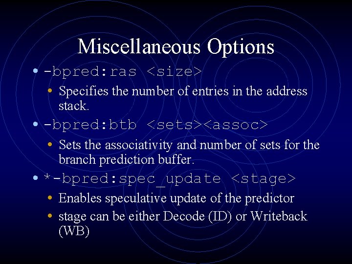 Miscellaneous Options • -bpred: ras <size> • Specifies the number of entries in the