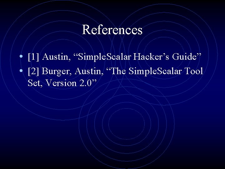 References • [1] Austin, “Simple. Scalar Hacker’s Guide” • [2] Burger, Austin, “The Simple.