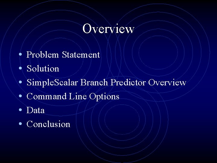 Overview • • • Problem Statement Solution Simple. Scalar Branch Predictor Overview Command Line