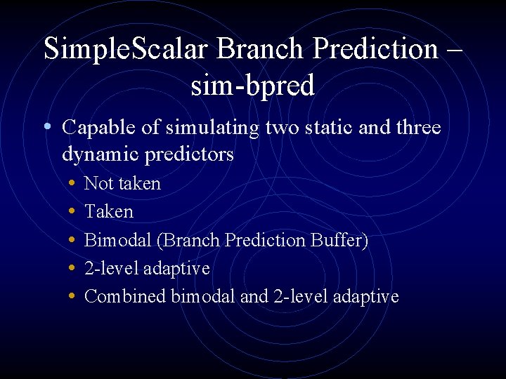 Simple. Scalar Branch Prediction – sim-bpred • Capable of simulating two static and three