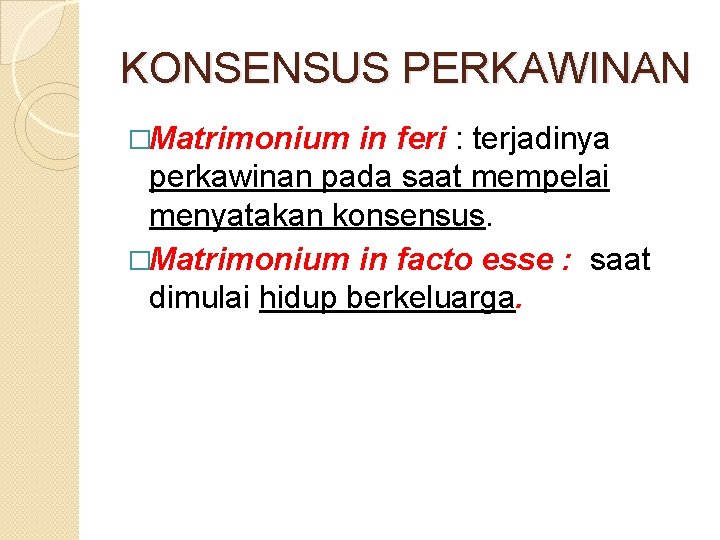 KONSENSUS PERKAWINAN �Matrimonium in feri : terjadinya perkawinan pada saat mempelai menyatakan konsensus. �Matrimonium